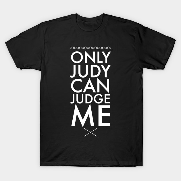 Only judy can judge me T-Shirt by captainmood